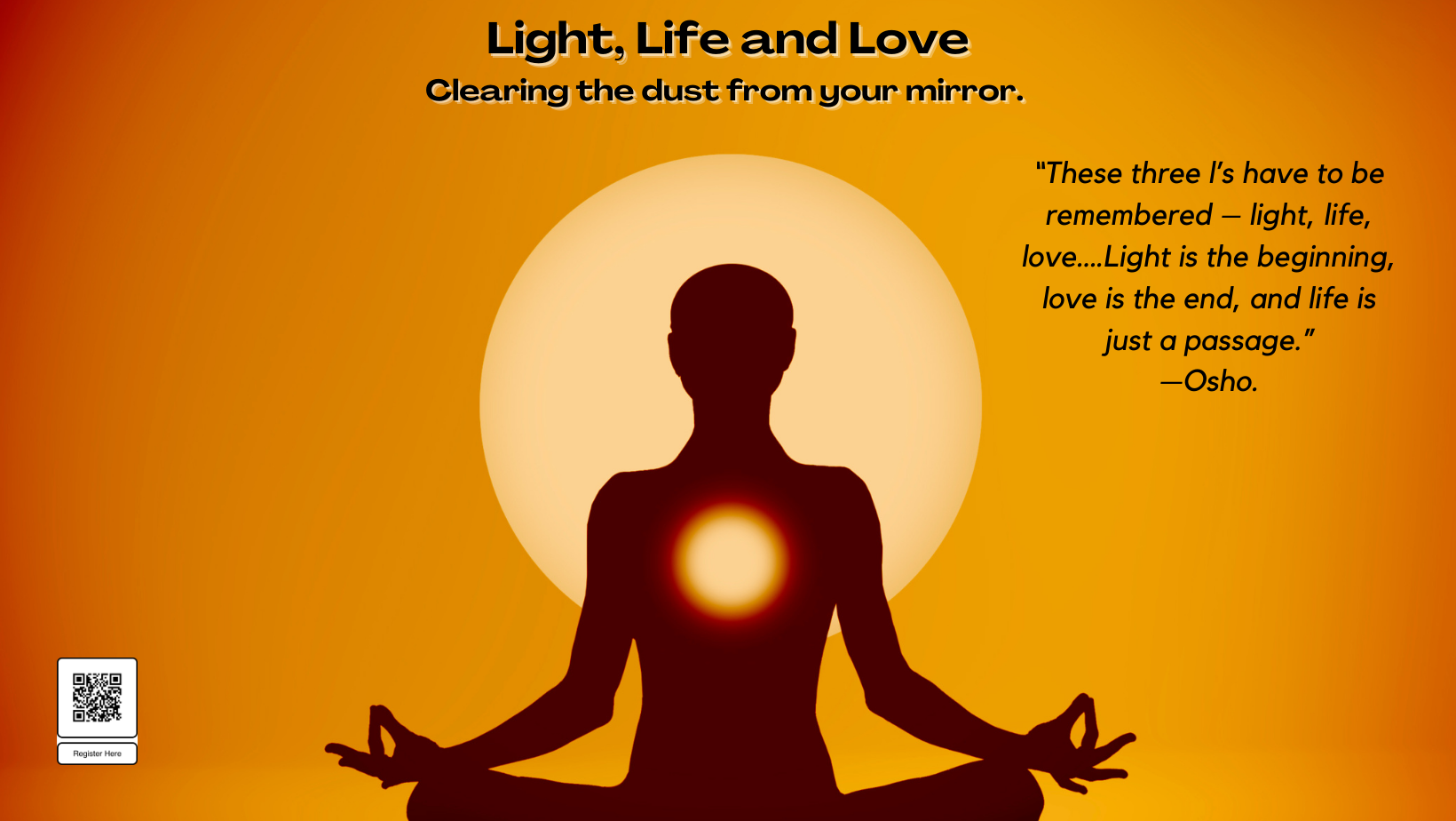 LIGHT, LIFE AND LOVE - JANUARY MEDITATION DAY AND WEEKEND RETREAT - Osho  Leela Meditation Center